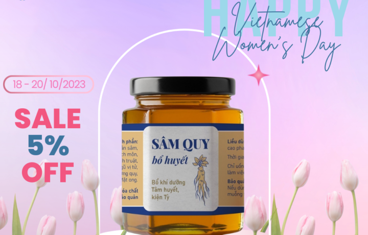 Chào mừng ngày Phụ nữ Việt Nam 20/10 – Giảm ngay 5% Sâm Quy Bổ Huyết.