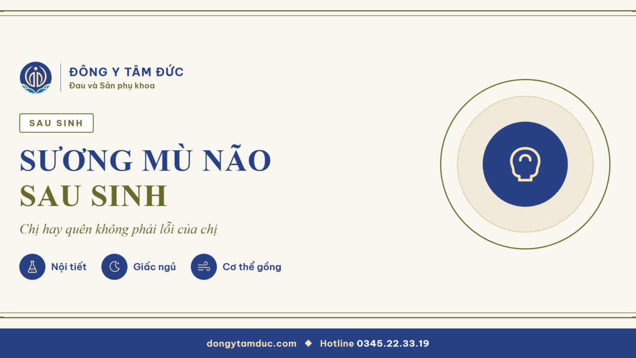 Sương mù não sau sinh: vì sao chị hay quên và điều đó không phải lỗi của chị - Đông y Tâm Đức