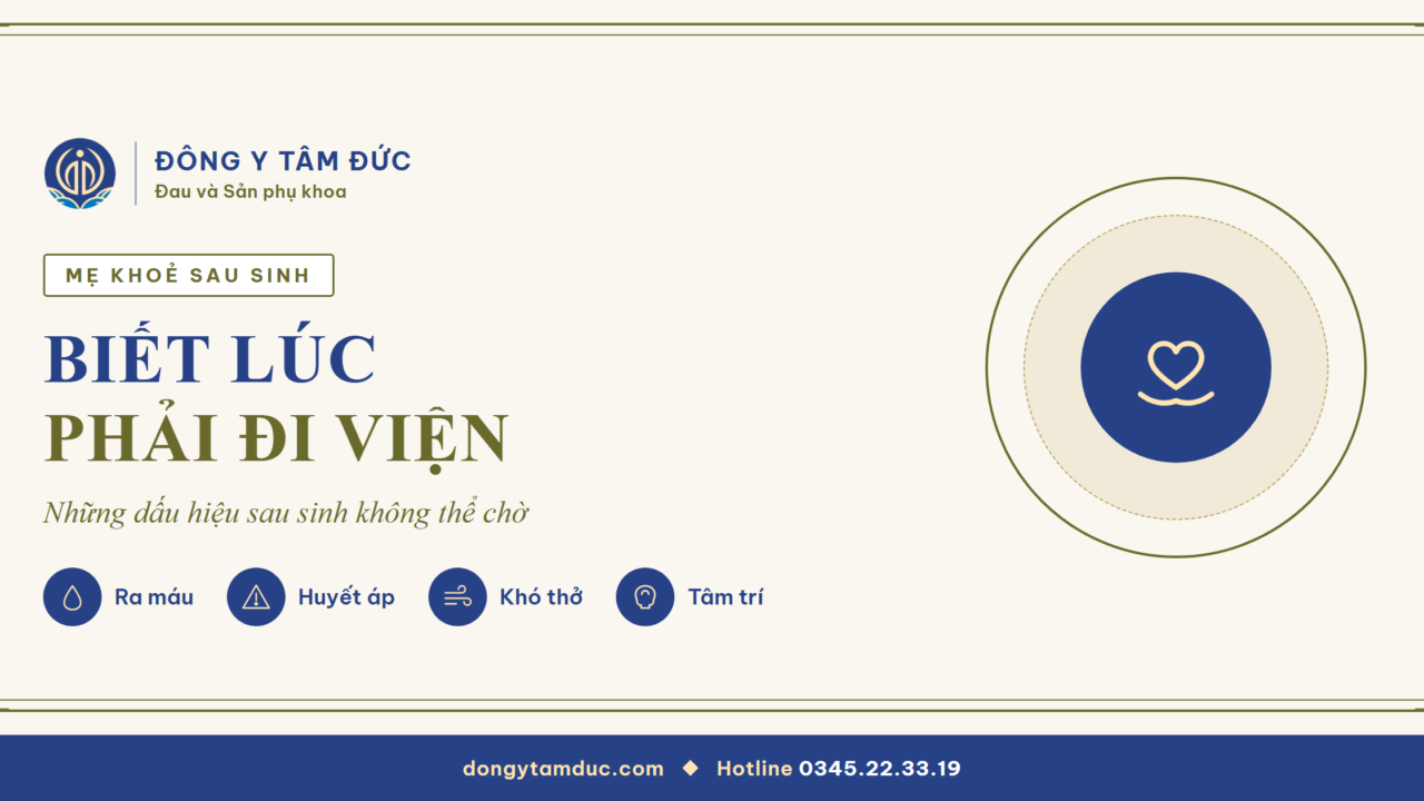 Biết lúc phải đi viện: những dấu hiệu sau sinh không thể chờ - Đông y Tâm Đức