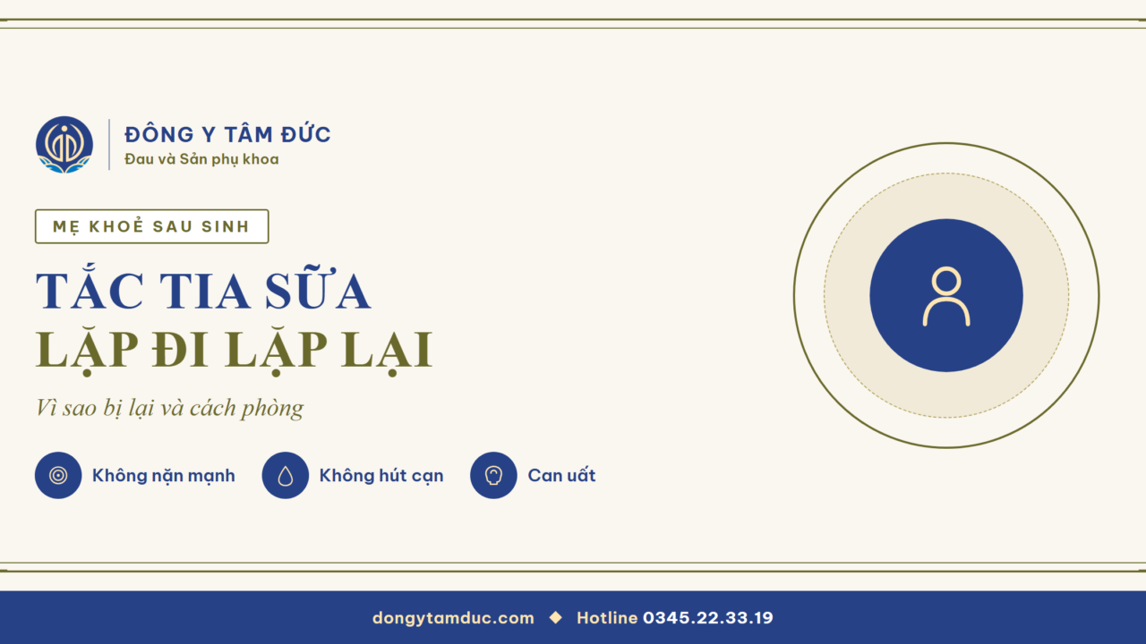 Tắc tia sữa lặp đi lặp lại: vì sao bị lại và cách phòng - Đông y Tâm Đức